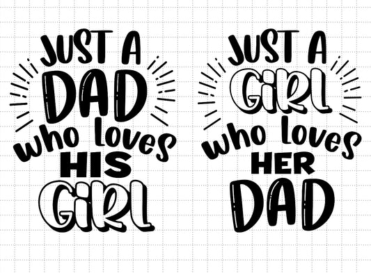 Just a dad who loves his girl & Just a girl who loves her Dad Set-customizable