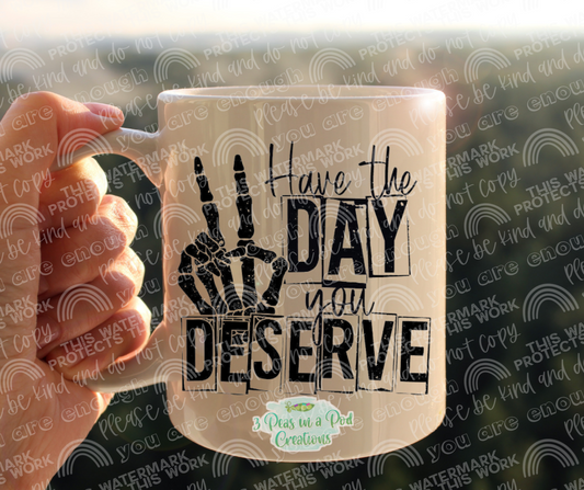 Have the day you deserve
